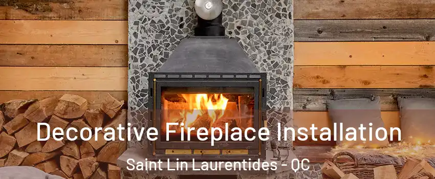  Decorative Fireplace Installation Saint Lin Laurentides - QC