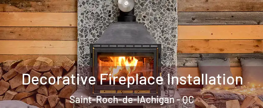  Decorative Fireplace Installation Saint-Roch-de-lAchigan - QC