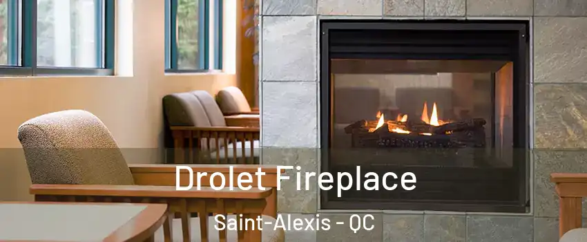  Drolet Fireplace Saint-Alexis - QC