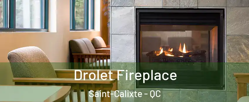  Drolet Fireplace Saint-Calixte - QC