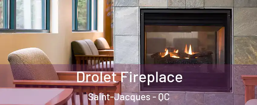  Drolet Fireplace Saint-Jacques - QC