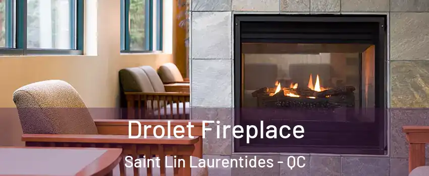  Drolet Fireplace Saint Lin Laurentides - QC