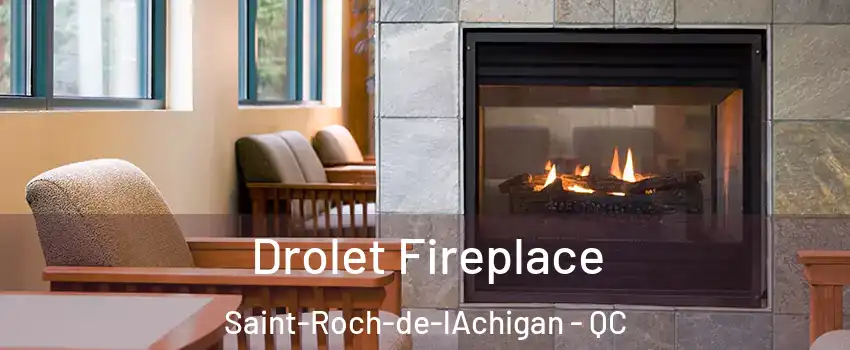  Drolet Fireplace Saint-Roch-de-lAchigan - QC