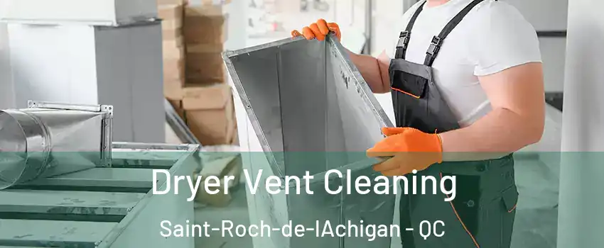  Dryer Vent Cleaning Saint-Roch-de-lAchigan - QC