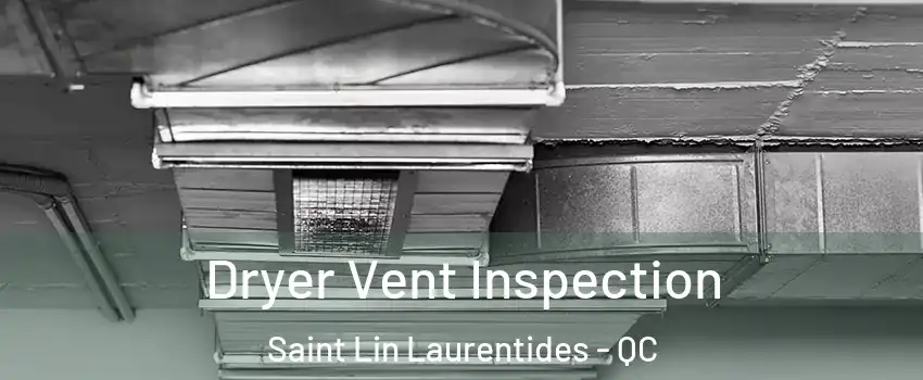  Dryer Vent Inspection Saint Lin Laurentides - QC