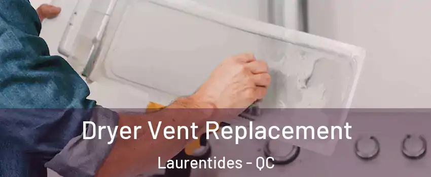  Dryer Vent Replacement Laurentides - QC