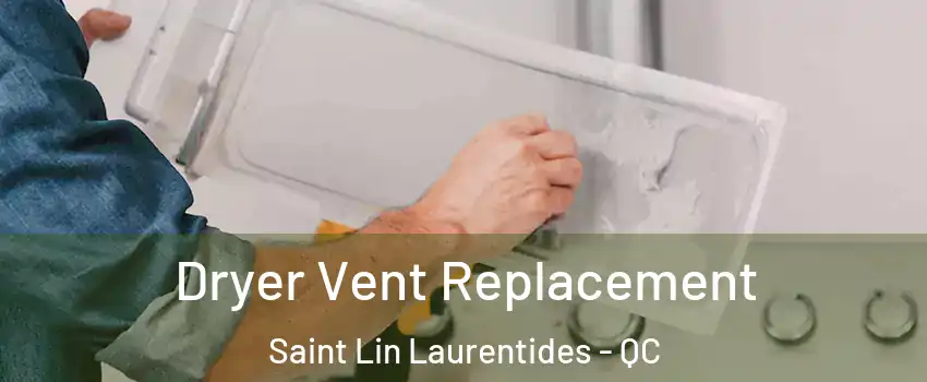  Dryer Vent Replacement Saint Lin Laurentides - QC