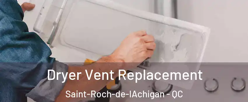  Dryer Vent Replacement Saint-Roch-de-lAchigan - QC