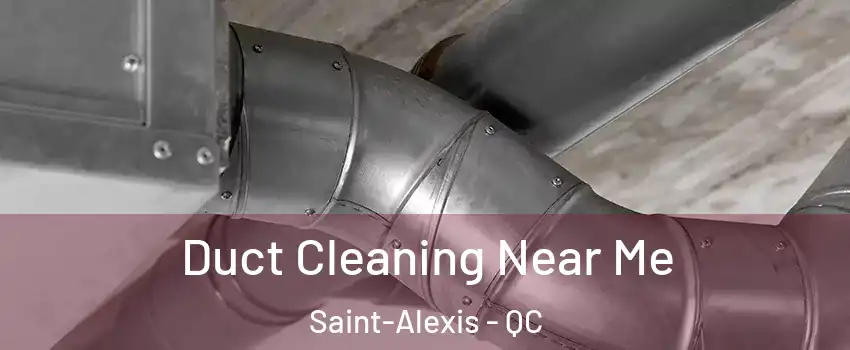  Duct Cleaning Near Me Saint-Alexis - QC