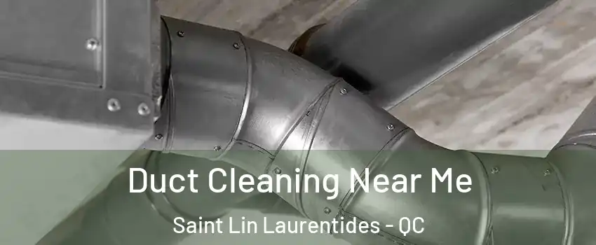  Duct Cleaning Near Me Saint Lin Laurentides - QC