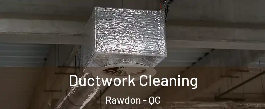  Ductwork Cleaning Rawdon - QC