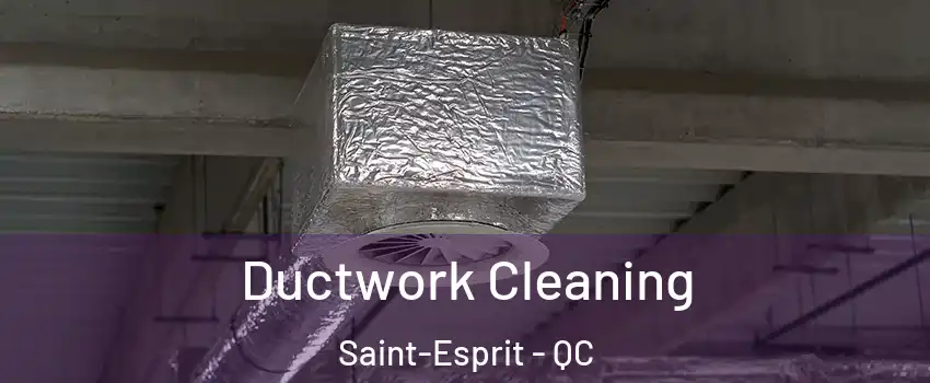  Ductwork Cleaning Saint-Esprit - QC