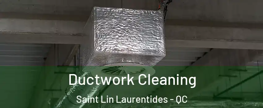  Ductwork Cleaning Saint Lin Laurentides - QC