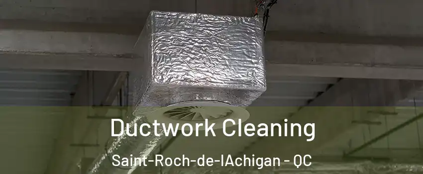  Ductwork Cleaning Saint-Roch-de-lAchigan - QC