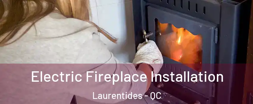  Electric Fireplace Installation Laurentides - QC