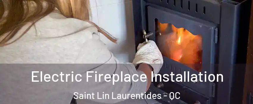  Electric Fireplace Installation Saint Lin Laurentides - QC