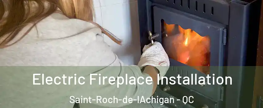  Electric Fireplace Installation Saint-Roch-de-lAchigan - QC
