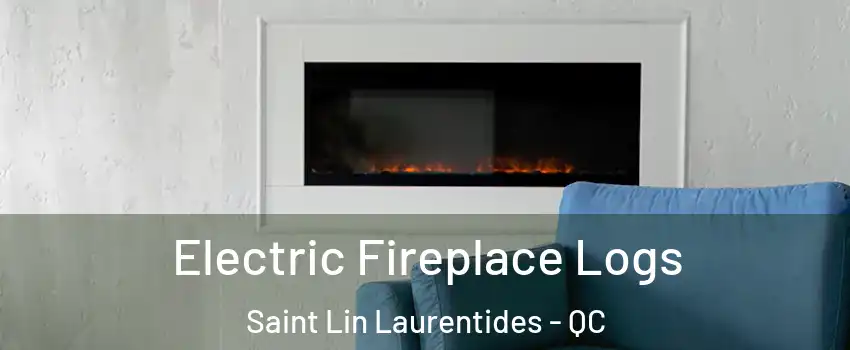  Electric Fireplace Logs Saint Lin Laurentides - QC