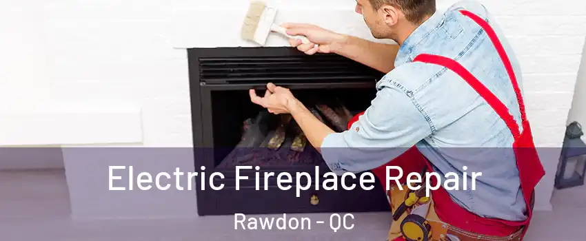  Electric Fireplace Repair Rawdon - QC