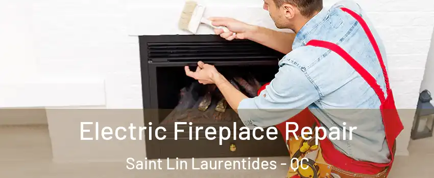  Electric Fireplace Repair Saint Lin Laurentides - QC