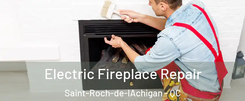  Electric Fireplace Repair Saint-Roch-de-lAchigan - QC