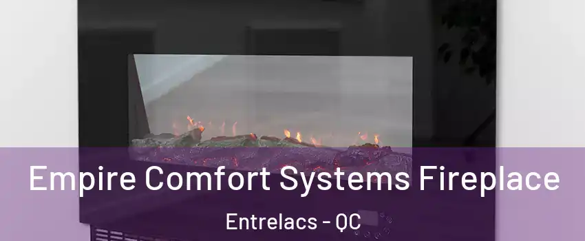  Empire Comfort Systems Fireplace Entrelacs - QC