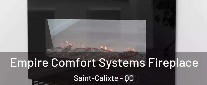  Empire Comfort Systems Fireplace Saint-Calixte - QC