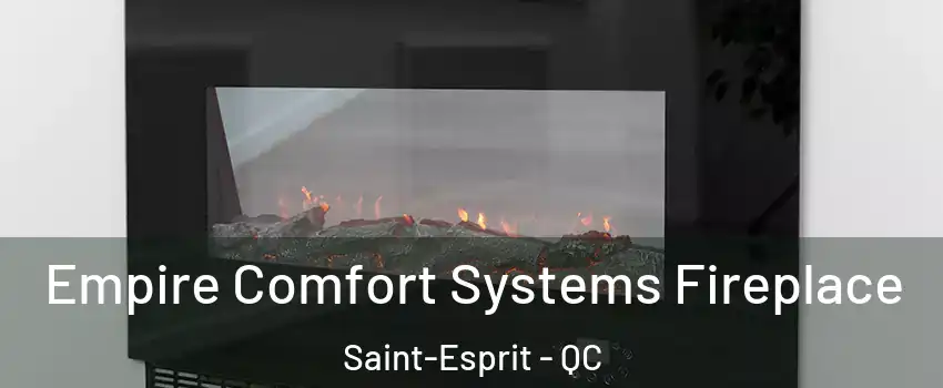  Empire Comfort Systems Fireplace Saint-Esprit - QC