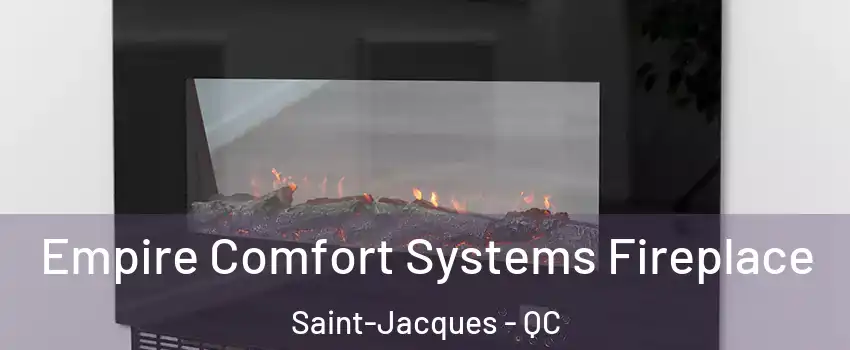  Empire Comfort Systems Fireplace Saint-Jacques - QC