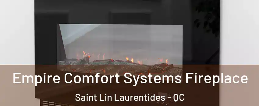  Empire Comfort Systems Fireplace Saint Lin Laurentides - QC