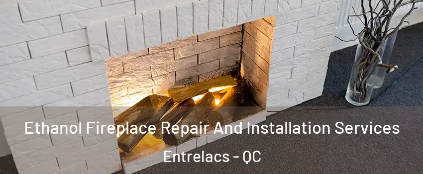  Ethanol Fireplace Repair And Installation Services Entrelacs - QC