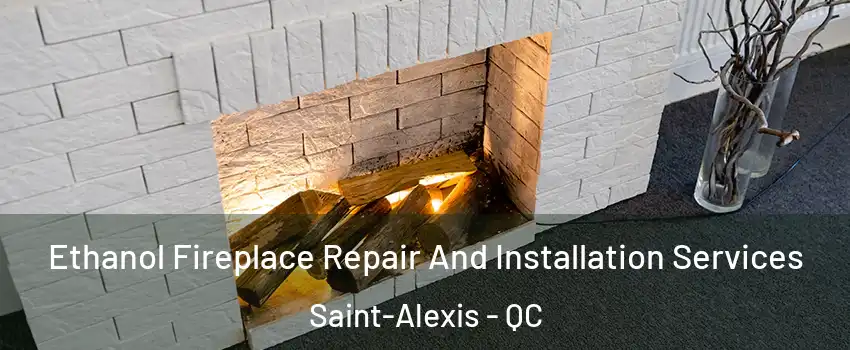  Ethanol Fireplace Repair And Installation Services Saint-Alexis - QC