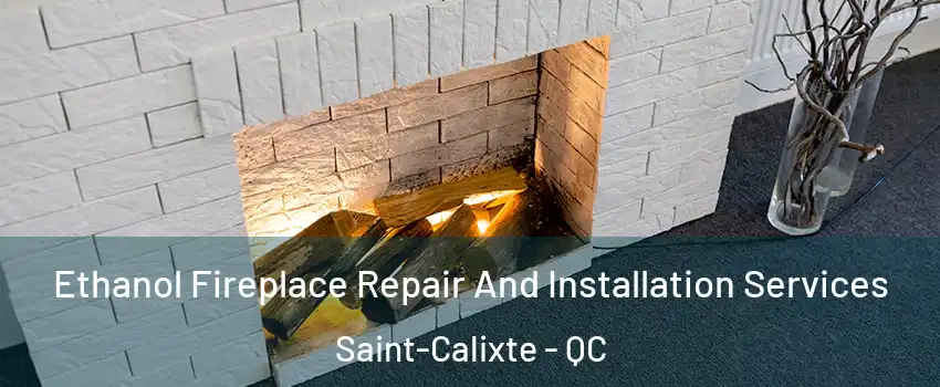  Ethanol Fireplace Repair And Installation Services Saint-Calixte - QC