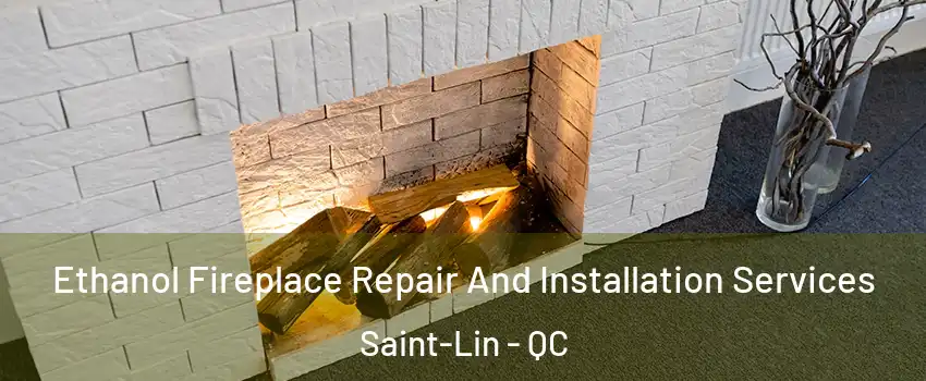  Ethanol Fireplace Repair And Installation Services Saint-Lin - QC