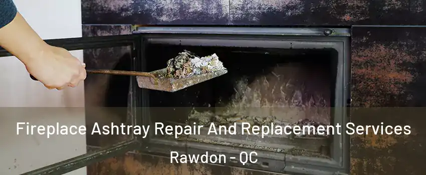  Fireplace Ashtray Repair And Replacement Services Rawdon - QC