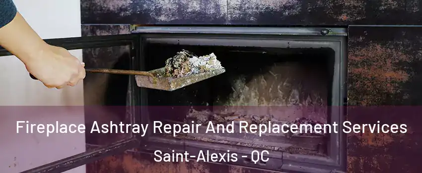  Fireplace Ashtray Repair And Replacement Services Saint-Alexis - QC