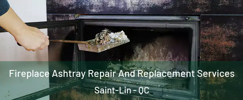  Fireplace Ashtray Repair And Replacement Services Saint-Lin - QC