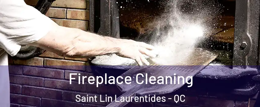  Fireplace Cleaning Saint Lin Laurentides - QC