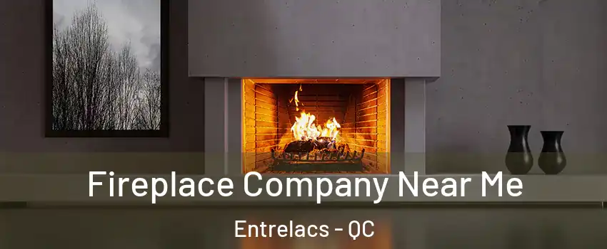  Fireplace Company Near Me Entrelacs - QC
