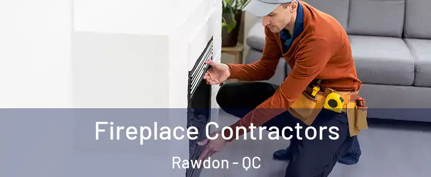  Fireplace Contractors Rawdon - QC