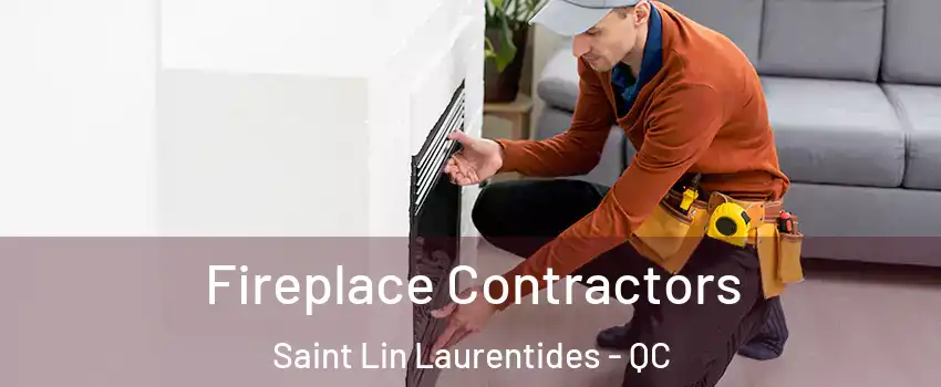 Fireplace Contractors Saint Lin Laurentides - QC