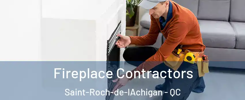  Fireplace Contractors Saint-Roch-de-lAchigan - QC