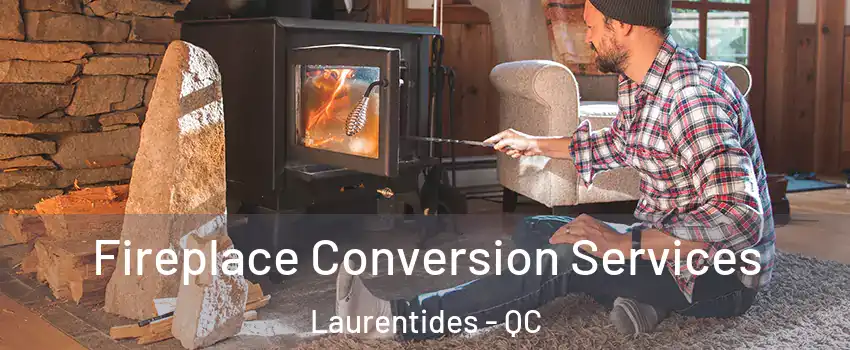  Fireplace Conversion Services Laurentides - QC