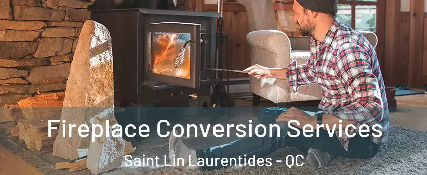  Fireplace Conversion Services Saint Lin Laurentides - QC
