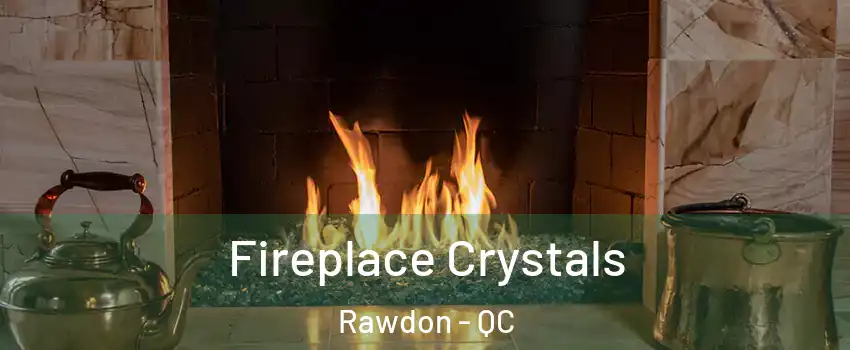  Fireplace Crystals Rawdon - QC