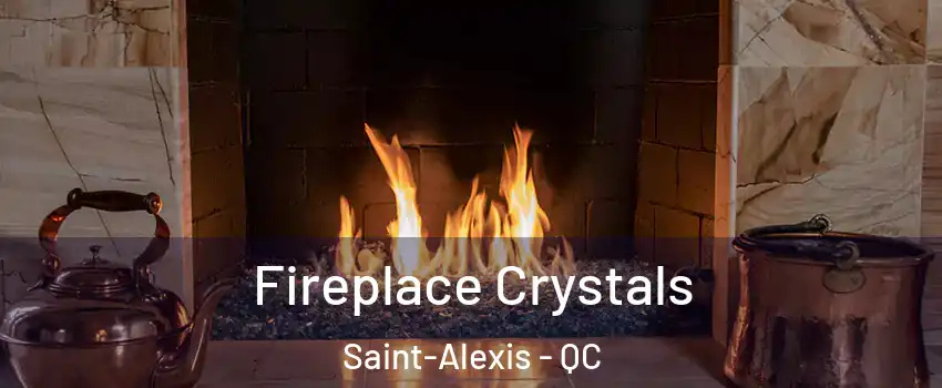  Fireplace Crystals Saint-Alexis - QC