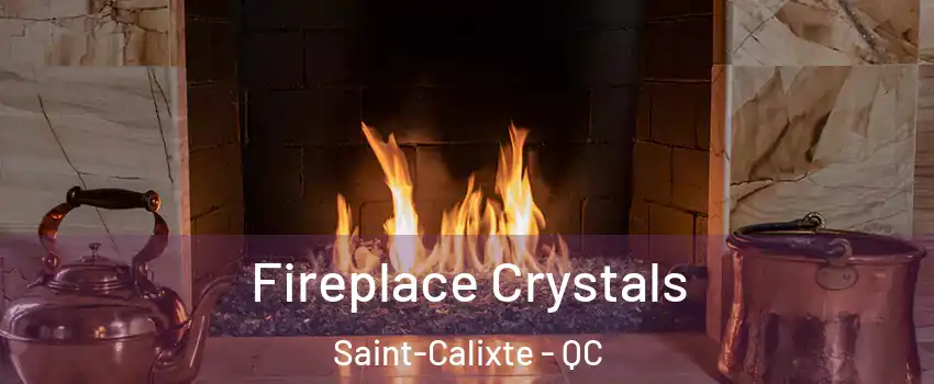  Fireplace Crystals Saint-Calixte - QC