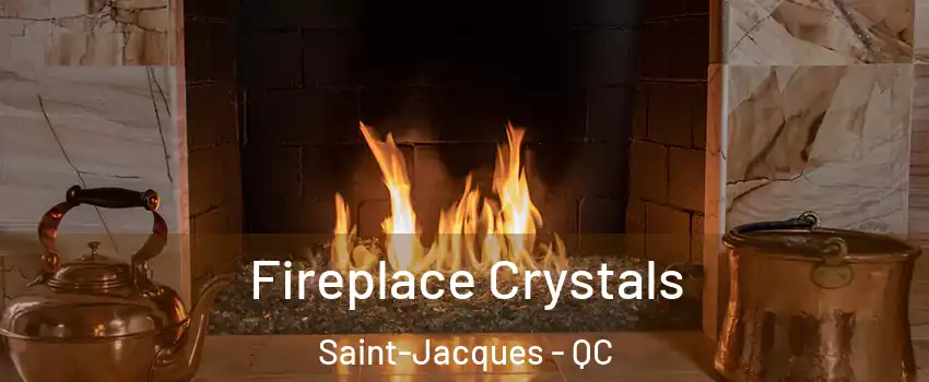  Fireplace Crystals Saint-Jacques - QC
