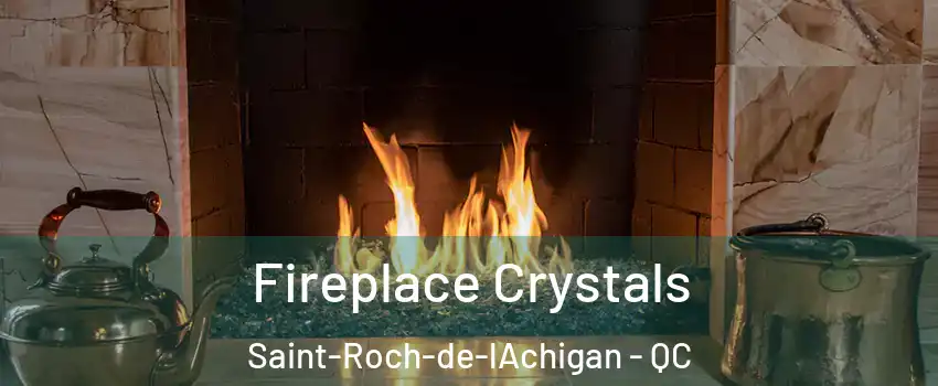  Fireplace Crystals Saint-Roch-de-lAchigan - QC