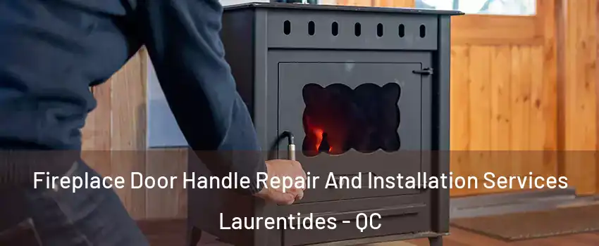 Fireplace Door Handle Repair And Installation Services Laurentides - QC